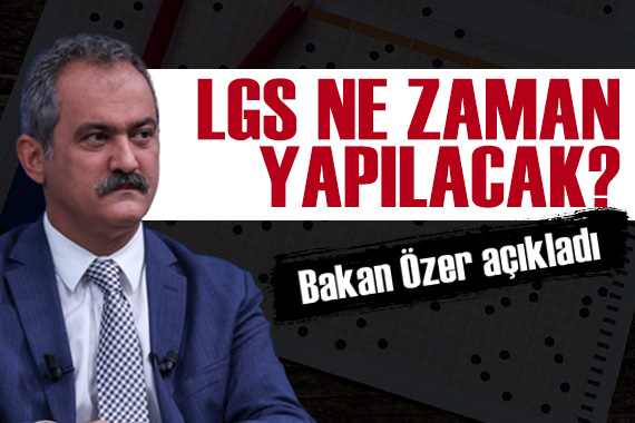 Bakan Özer duyurdu: LGS ne zaman yapılacak?