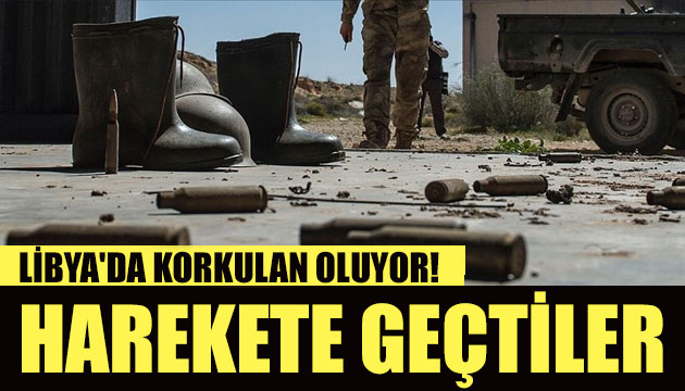 Libya da korkulan oluyor! Harekete geçtiler