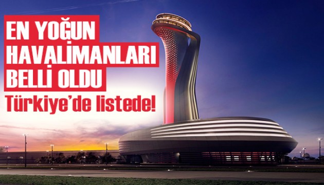 Avrupa'da geçtiğimiz yılın en yoğun havalimanları belli oldu!