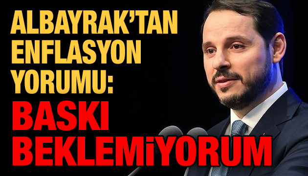 Albayrak tan enflasyon yorumu: Baskı beklemiyorum