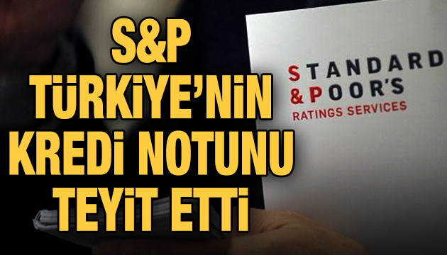 Standard and Poor s, Türkiye nin kredi notunu teyit etti