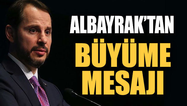 Bakan Albayrak tan  büyüme  mesajı!