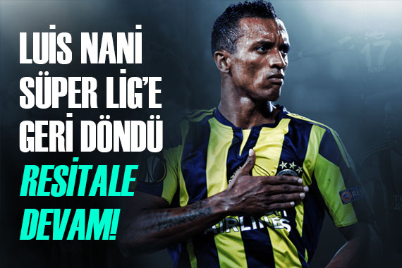 Luis Nani, yarım kalan Süper Lig görevi için geri dönüyor! İşte İstanbul a geliş saati...