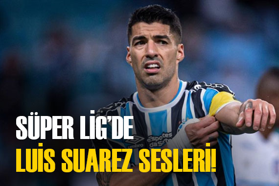 Süper Lig de Luis Suarez sesleri!