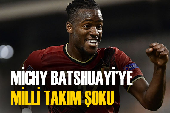 Michy Batshuayi ye Milli Takım şoku!