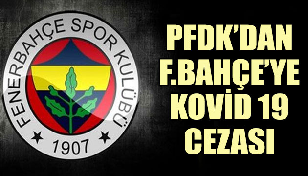 PFDK dan Fenerbahçe ye Kovid 19 cezası