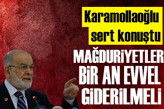 Karamollaoğlu: Mağduriyetler hemen giderilmeli