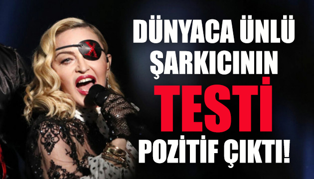 Madonna’nın testi pozitif çıktı!