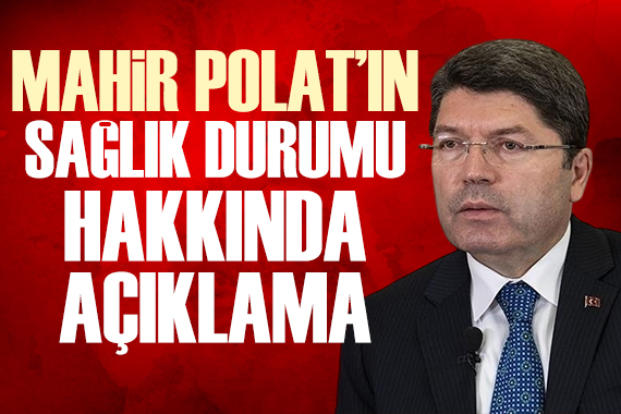 Bakan Tunç tan Mahir Polat ın sağlık durumuyla ilgili açıklama