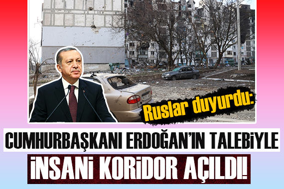 Cumhurbaşkanı Erdoğan ın talebiyle insani koridor açıldı!