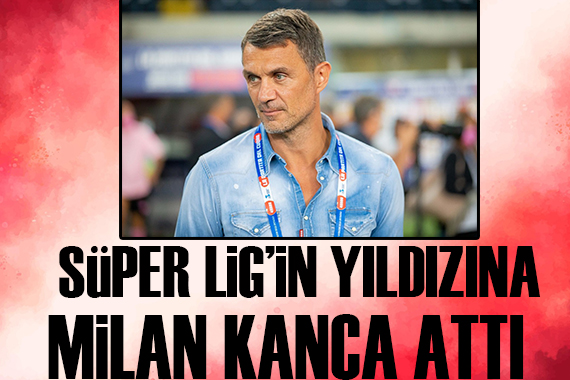 Maldini Süper Lig in yıldızını takibe aldı!