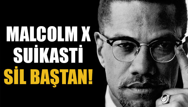 Malcolm X suikasti sil baştan
