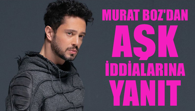 Murat Boz dan aşk iddialarına yanıt