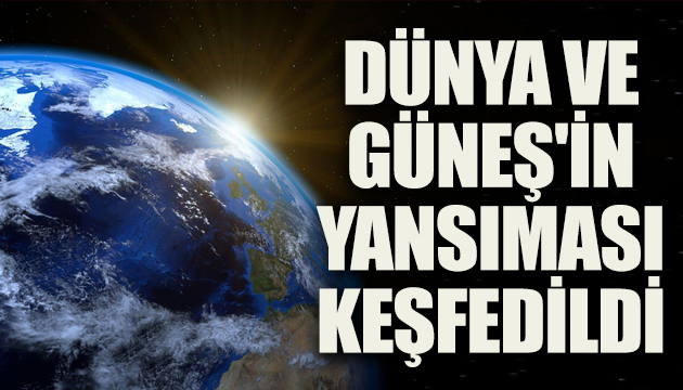 Dünya ve Güneş in  yansıması  keşfedildi