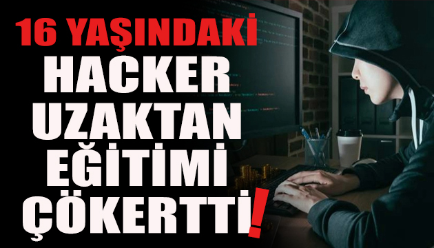 16 yaşındaki hacker uzaktan eğitimi çökertti!