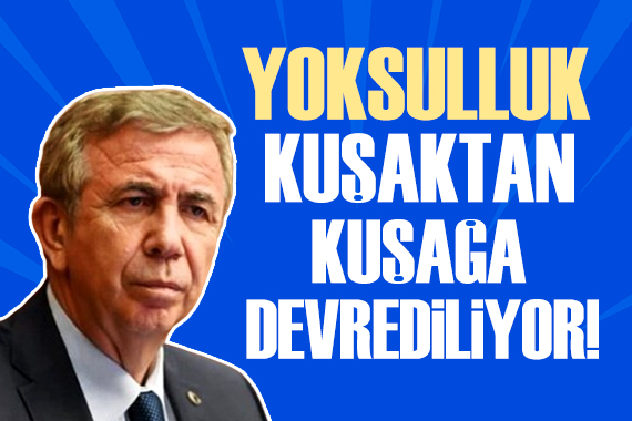 Mansur Yavaş: Yoksulluk kuşaktan kuşağa devrediliyor artık!