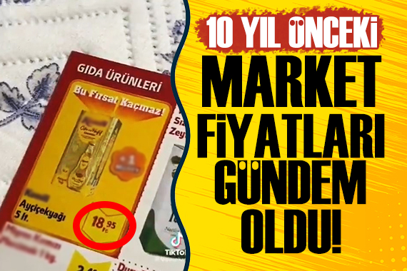 10 yıl önceki market fiyatları gündem oldu