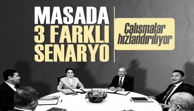 Altılı Masa'da süreç hızlanıyor: Üç farklı geçiş senaryosu masada