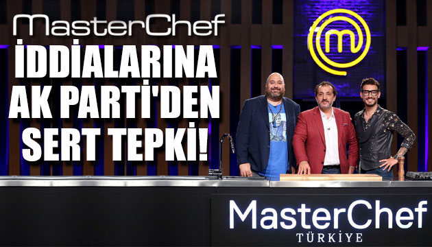 Masterchef iddialarına AK Parti den sert tepki