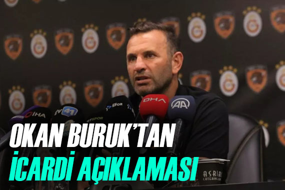 Okan Buruk tan Mauro Icardi açıklaması