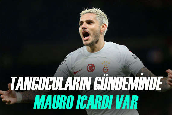 Tangocuların gündeminde Mauro Icardi var!