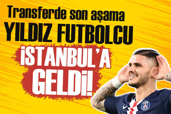 Icardi ile menajeri İstanbul a geldi!