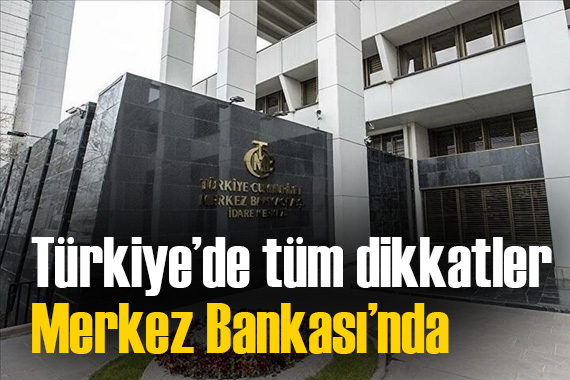 Herkesin gözü kulağı Merkez Bankası enflasyon raporunda!