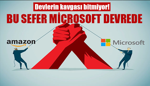 Devlerin kavgası bitmiyor! Bu sefer Microsoft devrede