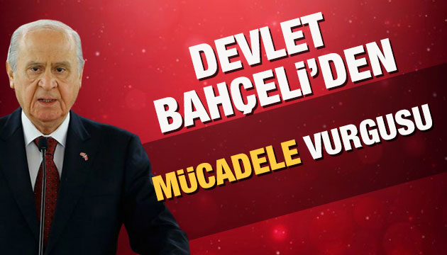 Bahçeli den mücadele vurgusu