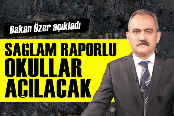 Bakan Özer: Deprem bölgesindeki 10 ilde sağlam raporlu okullar açılacak