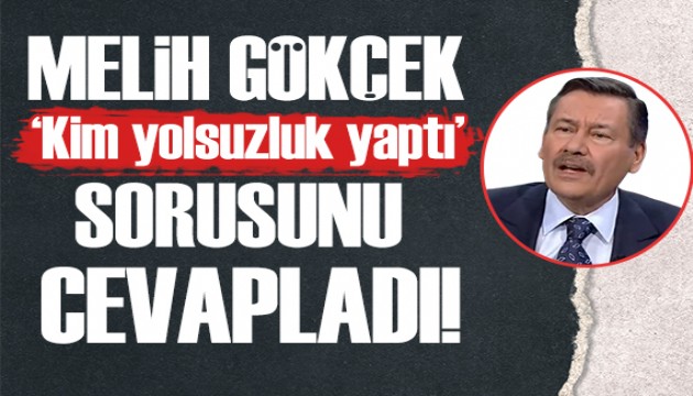 Melih Gökçek 'Kim yolsuzluk yaptı' sorusunu cevapladı!