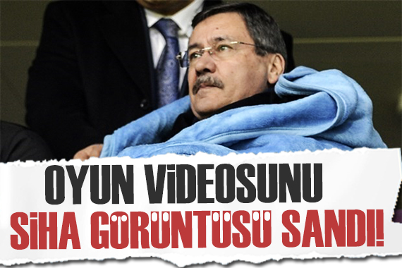 Melih Gökçek oyun videosunu SİHA görüntüsü sandı!