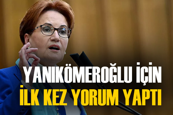 Meral Akşener den Ayşe Sibel Yanıkömeroğlu nun istifasına ilk yorum