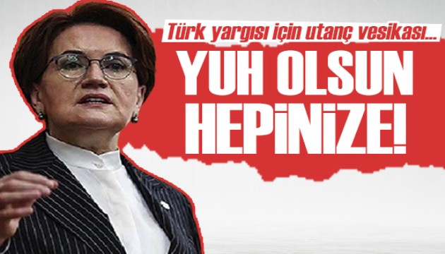 Meral Akşener: Yuh olsun hepinize