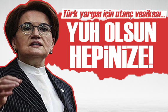 Meral Akşener: Yuh olsun hepinize