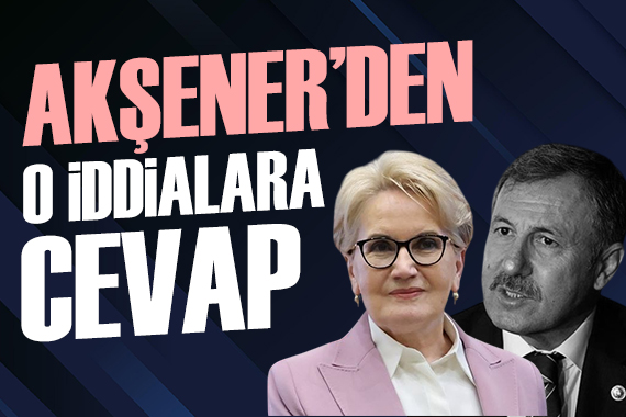 Meral Akşener den Selçuk Özdağ ın iddialarına cevap