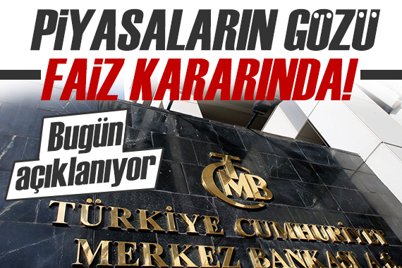 Piyasalarda Merkez Bankası nın faiz kararı bekleniyor!