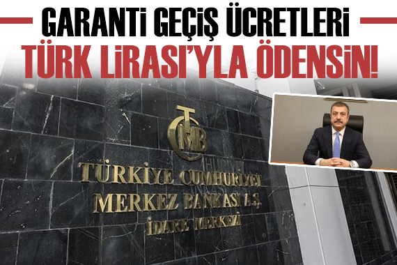 Merkez Bankası Başkanı: Garanti geçiş ücretleri Türk Lirası yla ödensin!