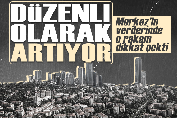 Merkez verileri paylaştı: Dikkat çeken artış