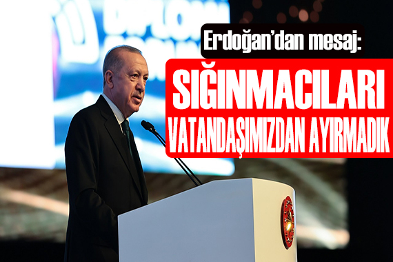 Erdoğan: Sığınmacıları vatandaşımızdan ayırmadık