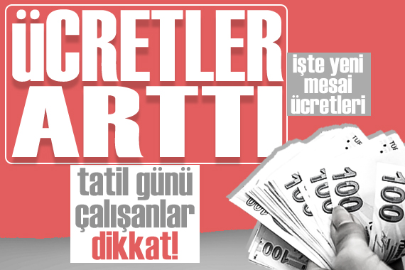 Tatilde çalışanlar dikkat: Ücretler arttı