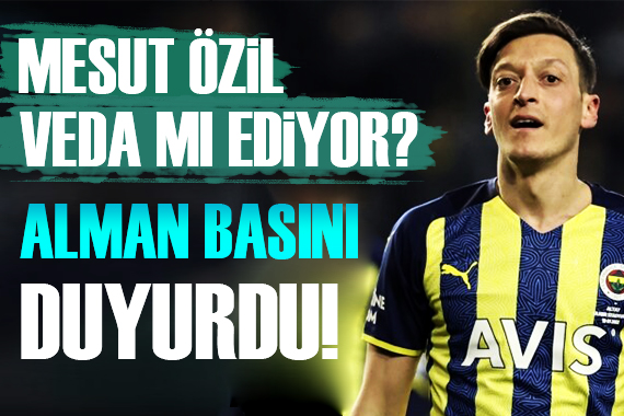 Mesut Özil ayrılıyor mu? Almanlar duyurdu!