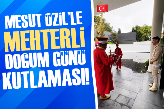 Mesut Özil e mehterli doğum günü kutlaması!