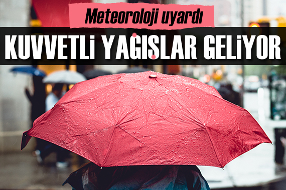 Meteoroloji uyardı: Kuvvetli yağışlar geliyor