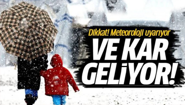 Meteoroloji uyardı: Kar ve yağmur geliyor!