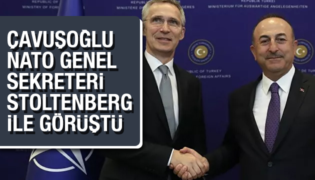 Çavuşoğlu, NATO Genel Sekreteri Stoltenberg ile görüştü