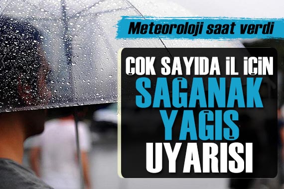 Meteoroloji den çok sayıda il için sağanak yağış uyarısı