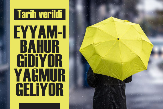 Eyyam-ı bahur gidiyor, yağmur geliyor: Meteoroloji tarih verdi!