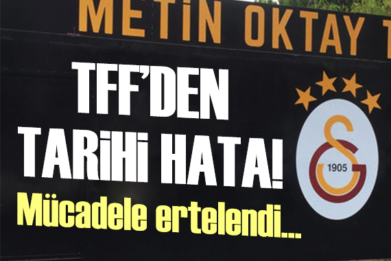 TFF den tarihi hata! Maç ertelendi...