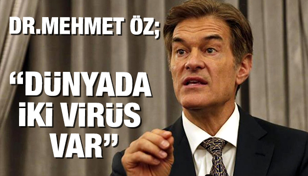 Prof Dr. Mehmet Öz:  Dünyada iki virüs var 